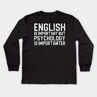 English Is Important But Psychology Is Importanter Kids Long Sleeve T-Shirt